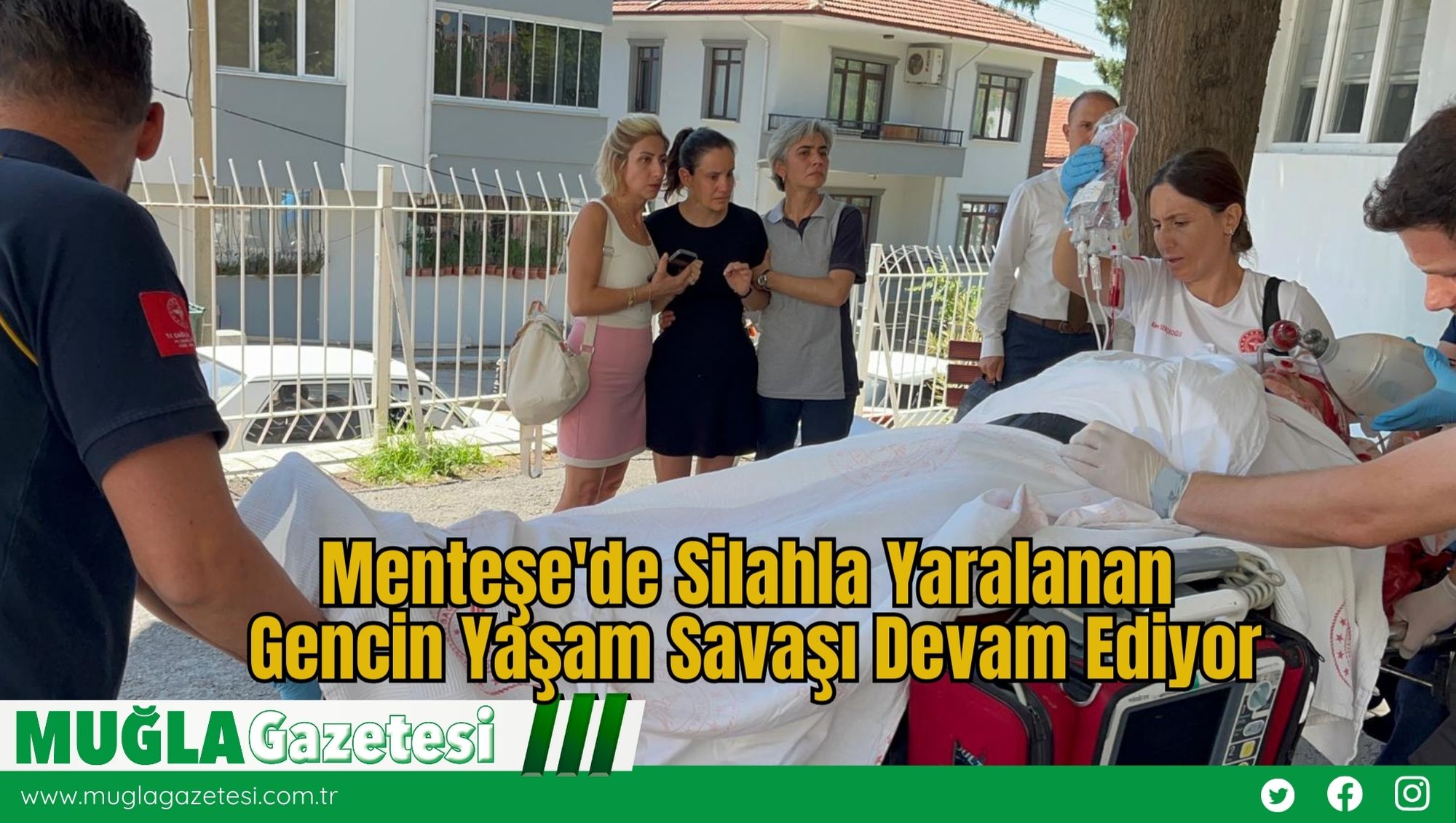 Menteşe'de Silahla Yaralanan Gencin Yaşam Savaşı Devam Ediyor