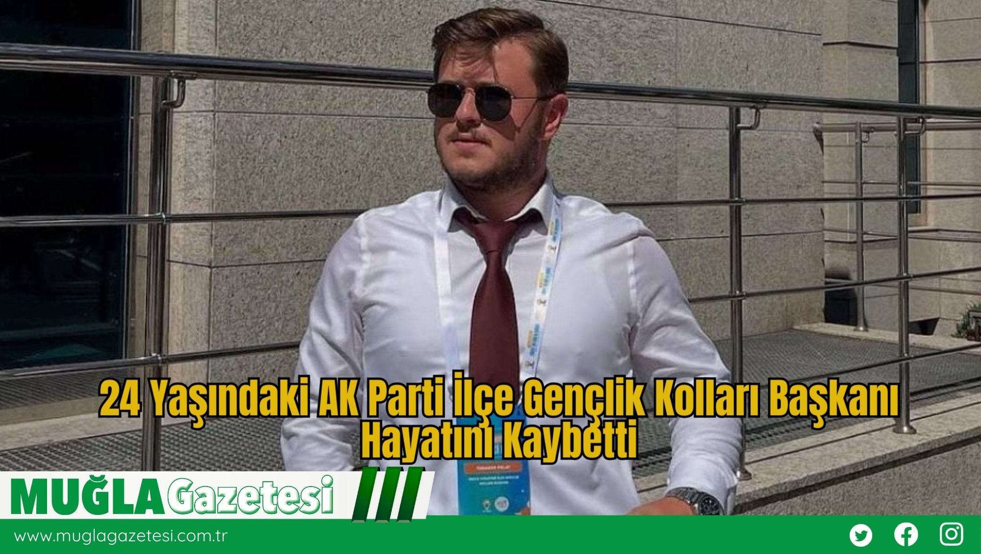 24 Yaşındaki AK Parti İlçe Gençlik Kolları Başkanı Hayatını Kaybetti