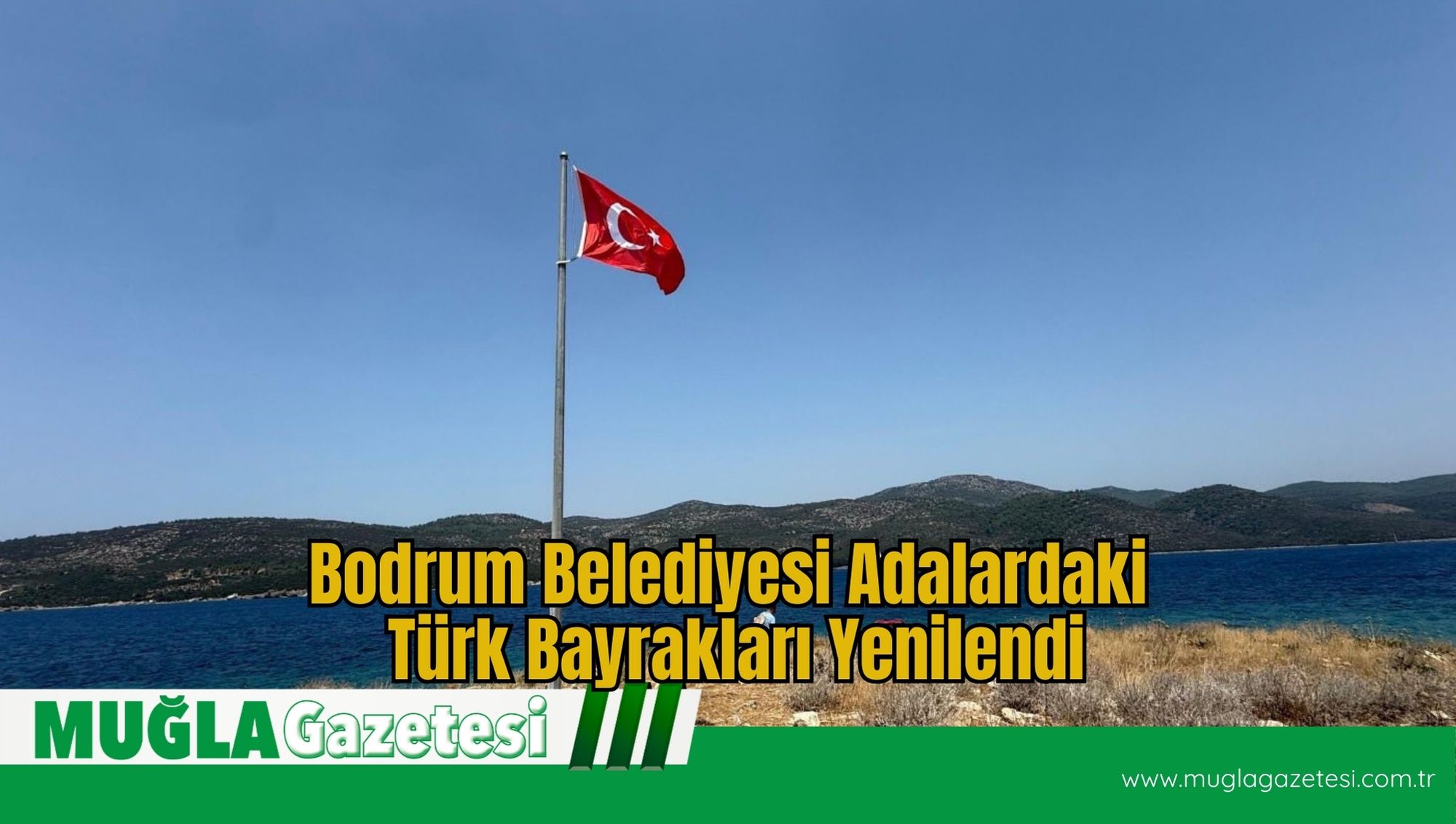 Bodrum Belediyesi Adalardaki Türk Bayrakları Yenilendi