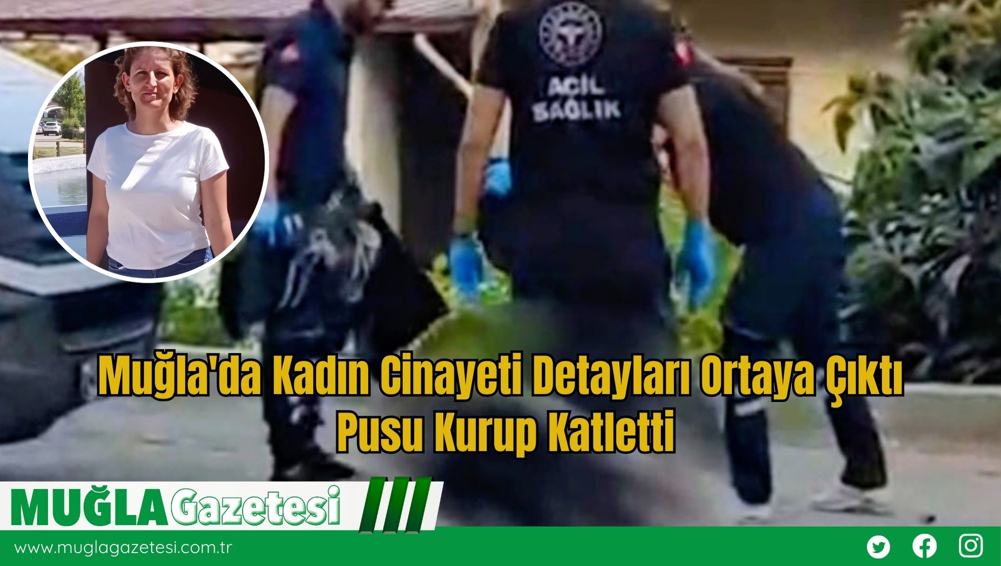 Muğla'da Kadın C*nayetin Detayları Ortaya Çıktı: Pusu Kurup Katletti