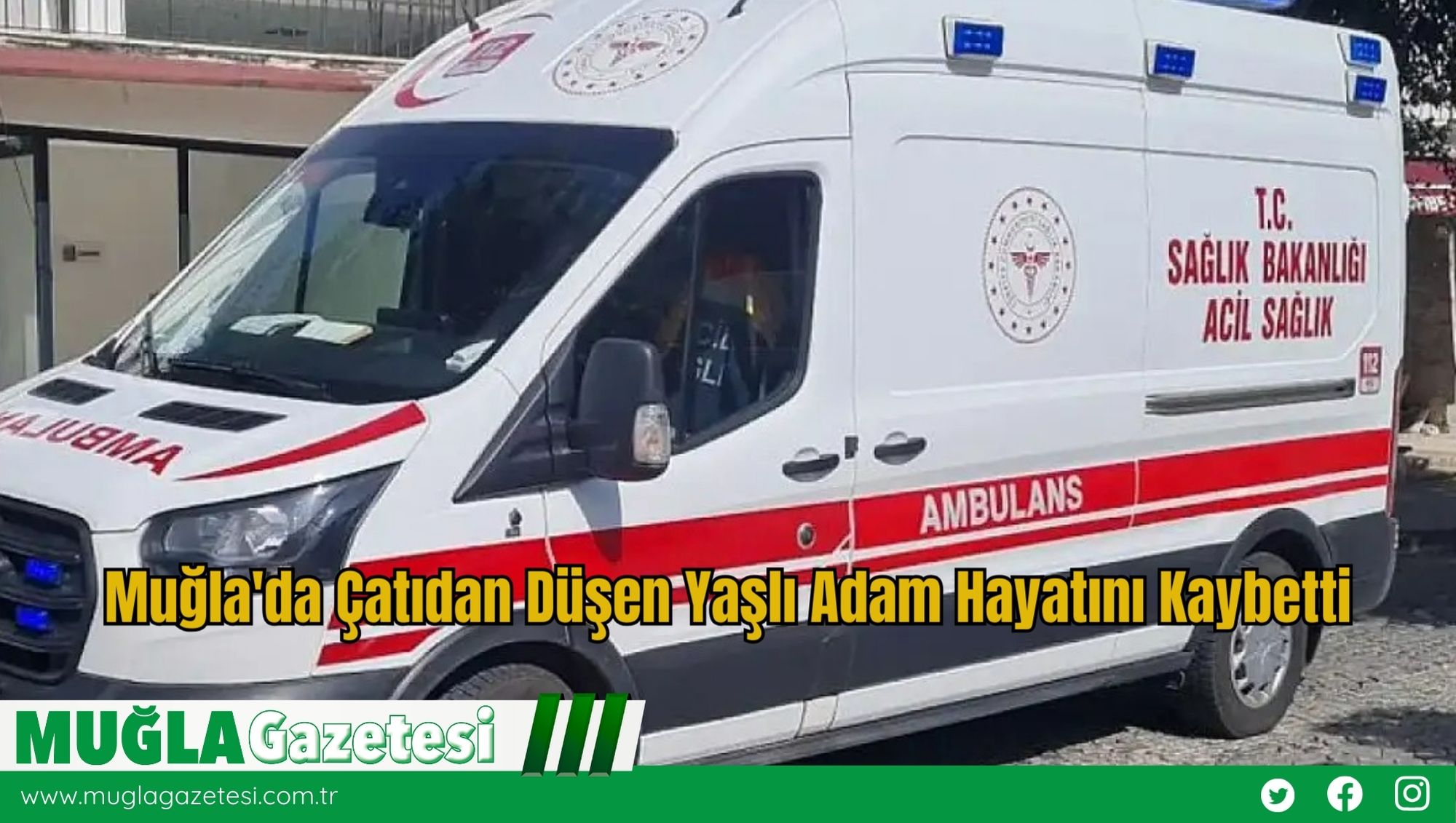 Muğla'da Çatıdan Düşen Yaşlı Adam Hayatını Kaybetti