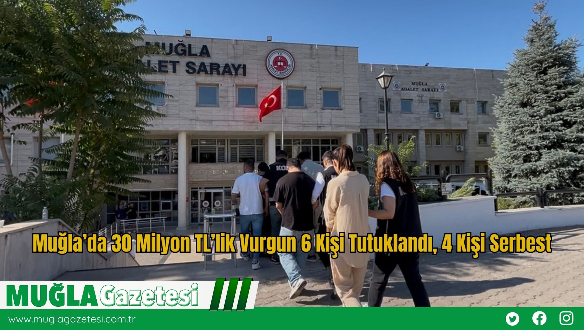 Muğla’da 30 Milyon TL’lik Vurgun: 6 Kişi Tutuklandı, 4 Kişi Serbest