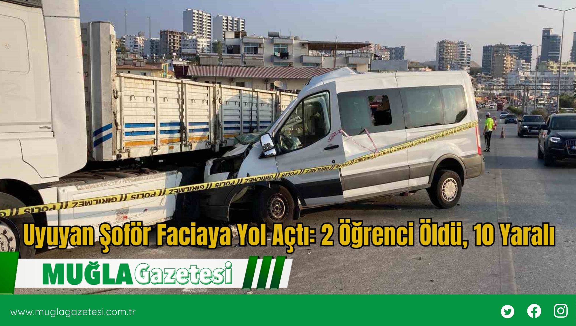 Uyuyan Şoför Faciaya Yol Açtı: 2 Öğrenci Öldü, 10 Yaralı