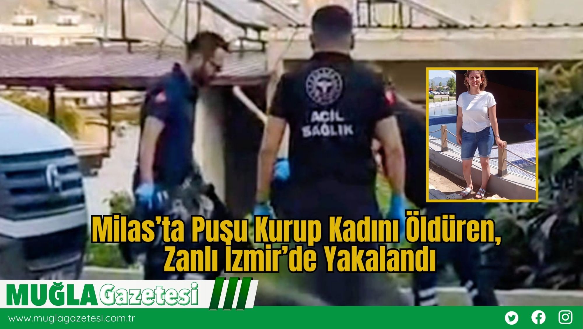 Milas’ta Pusu Kurup Kadını Öldüren, Zanlı İzmir’de Yakalandı