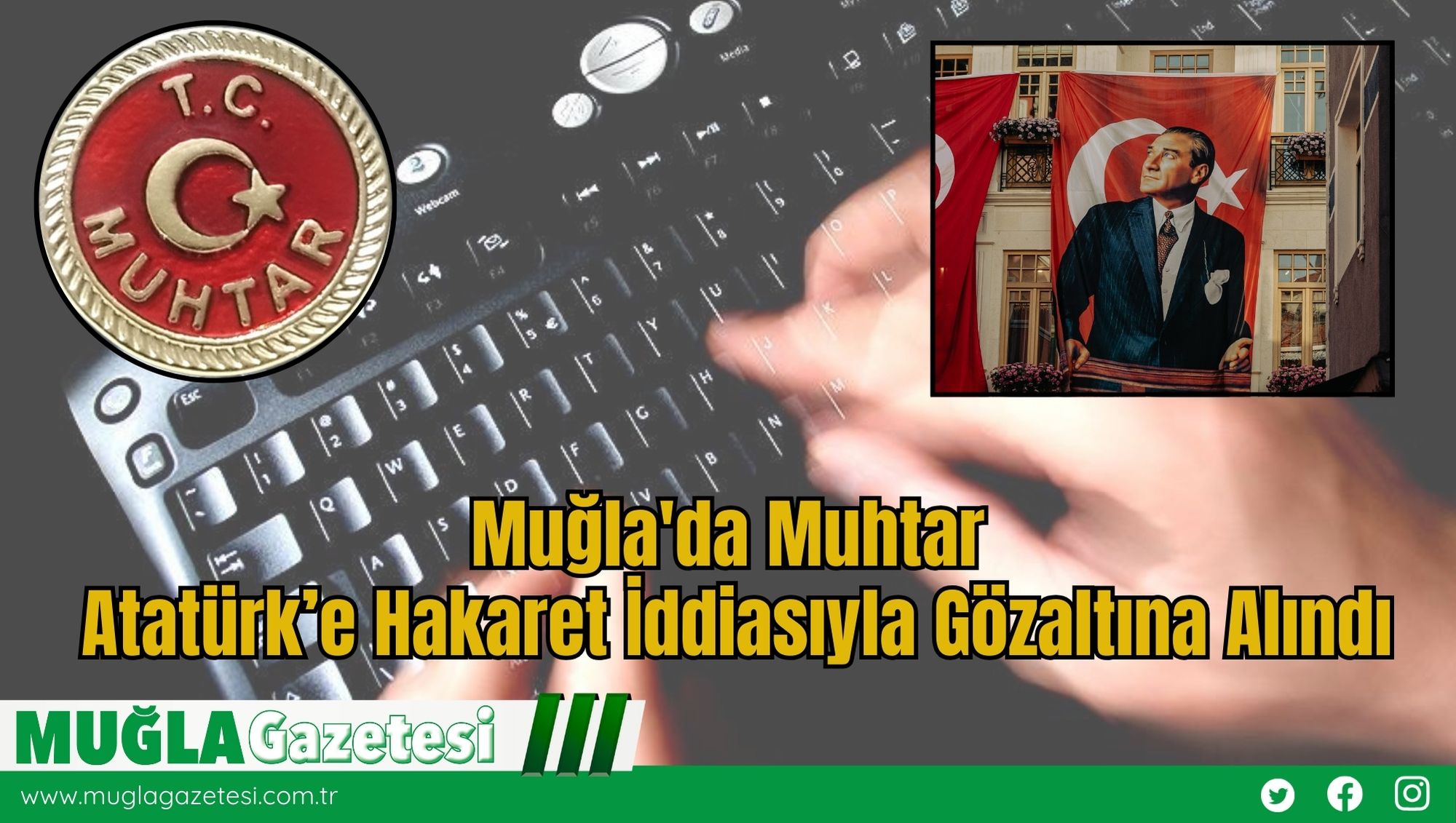Muğla'da Muhtar Atatürk’e Hakaret İddiasıyla Gözaltına Alındı