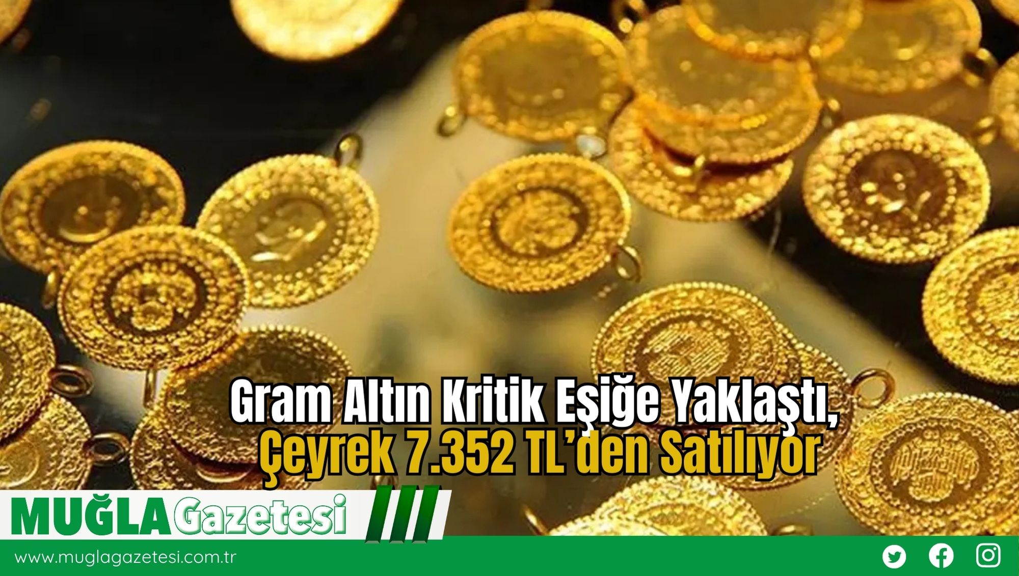 Gram Altın Kritik Eşiğe Yaklaştı, Çeyrek 7.352 TL’den Satılıyor