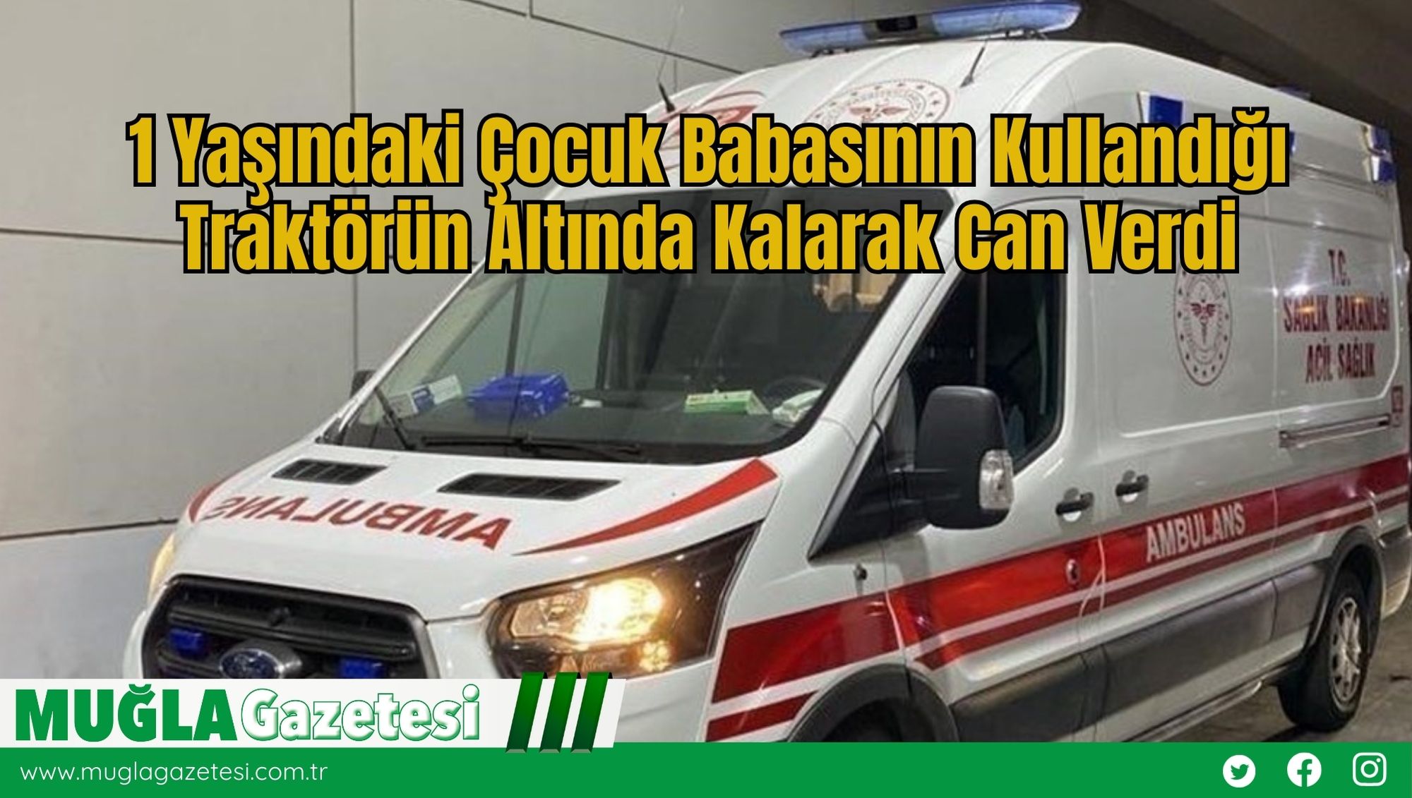 1 Yaşındaki Çocuk Babasının Kullandığı Traktörün Altında Kalarak Can Verdi