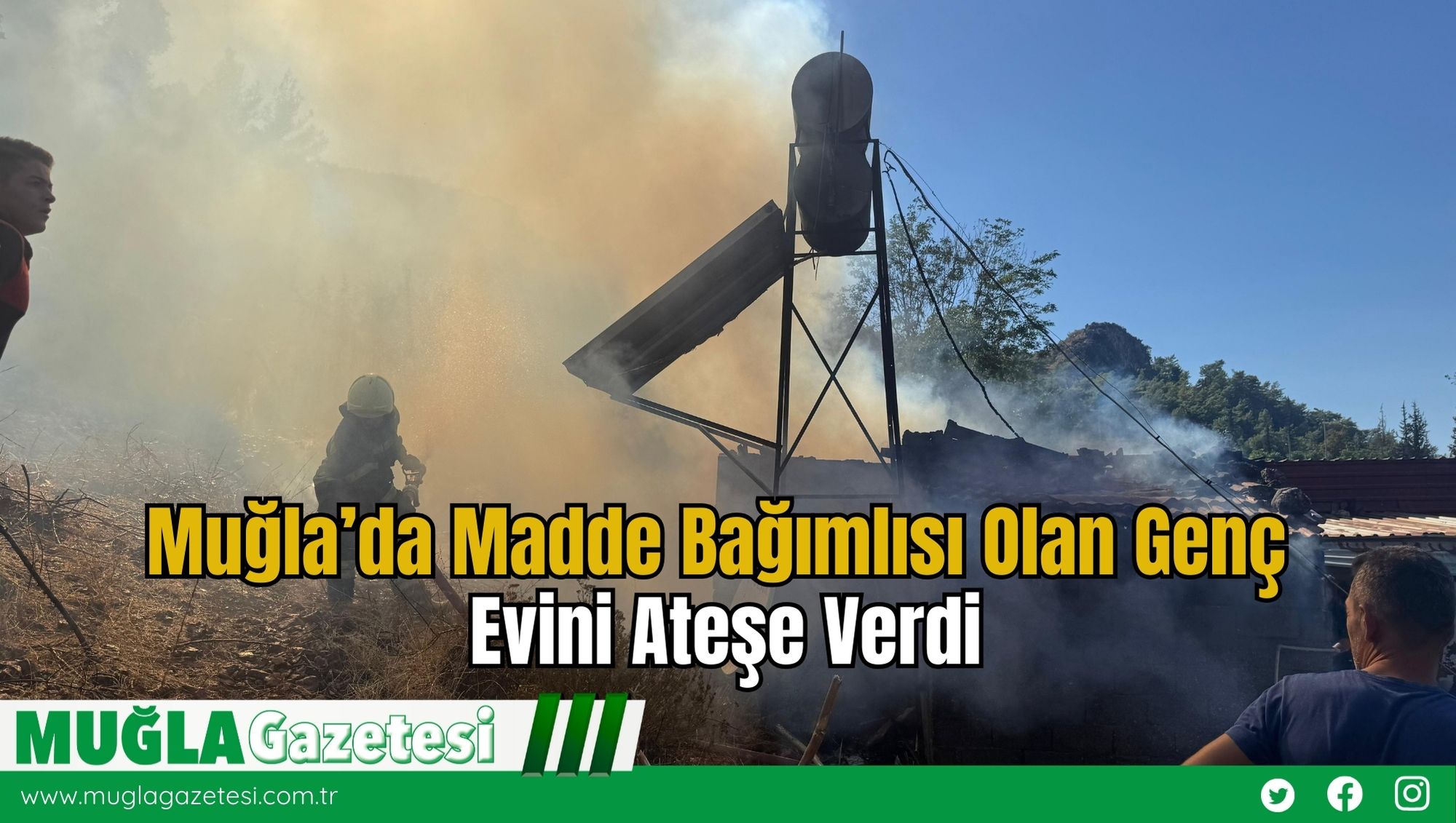 Muğla’da Madde Bağımlısı Olan Genç Evini Ateşe Verdi