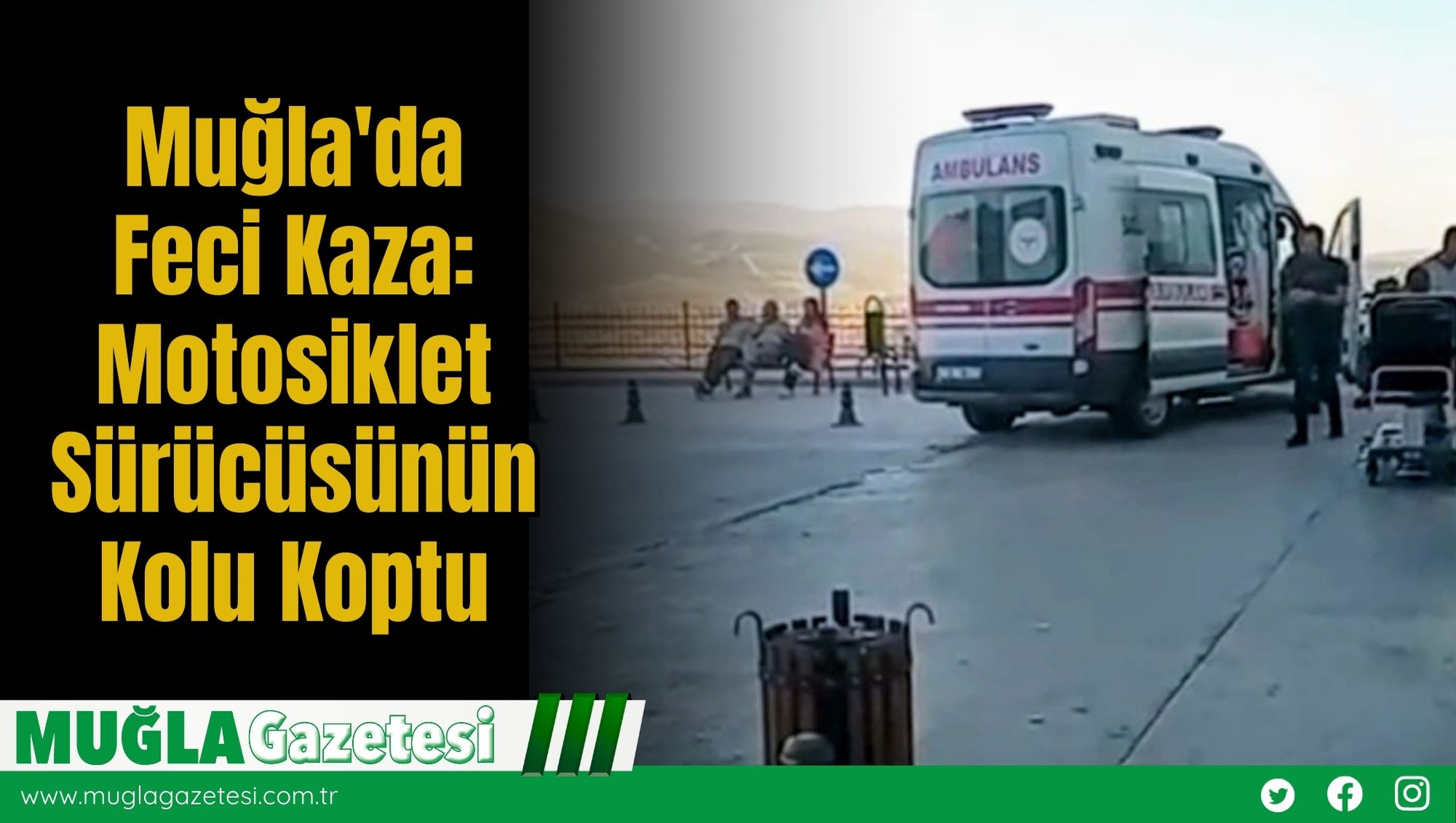 Muğla'da Feci Kaza: Motosiklet Sürücüsünün Kolu Koptu