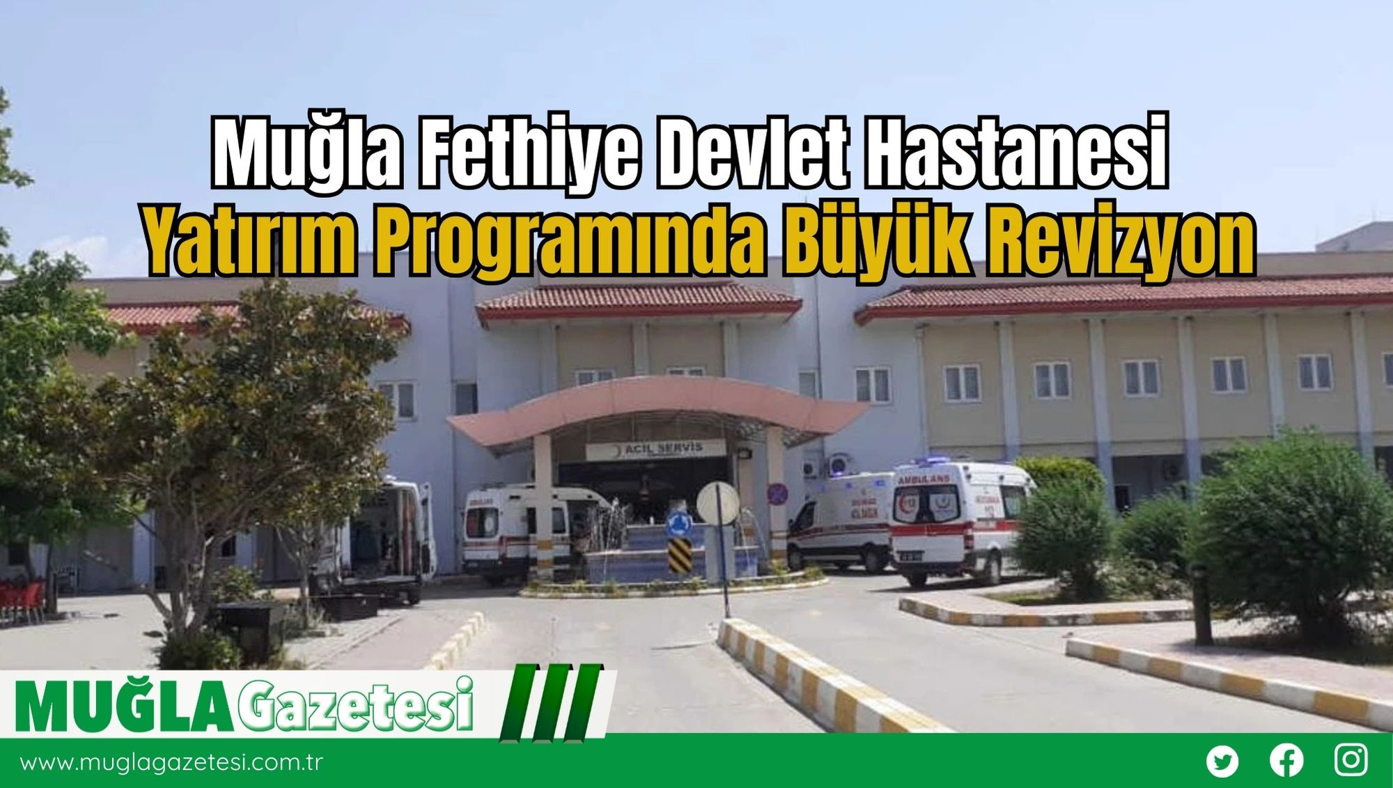 Muğla Fethiye Devlet Hastanesi Yatırım Programında Büyük Revizyon