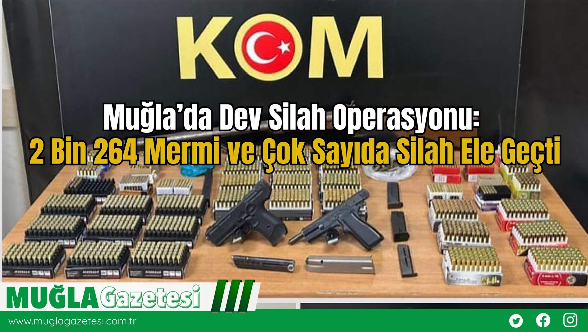 Muğla’da Dev Silah Operasyonu: 2 Bin 264 Mermi ve Çok Sayıda Silah Ele Geçti