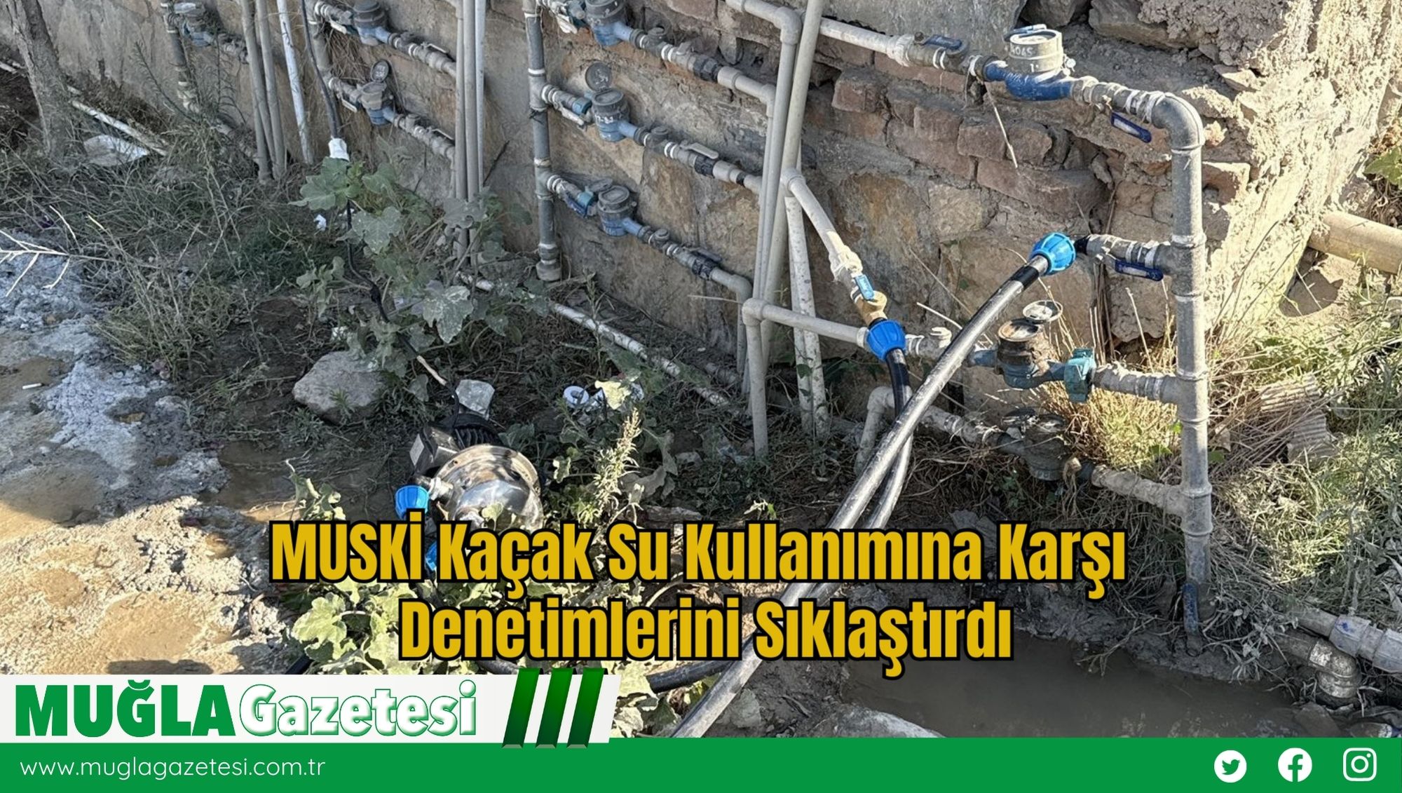 MUSKİ Kaçak Su Kullanımına Karşı Denetimlerini Sıklaştırdı