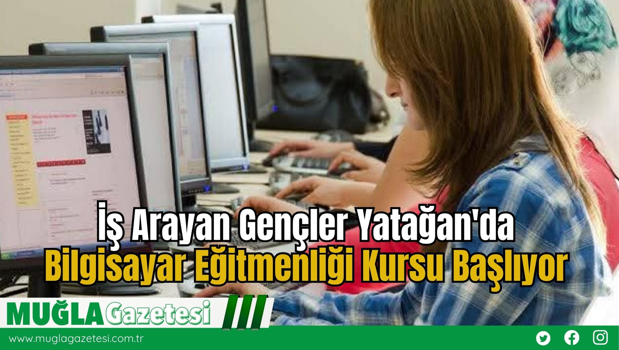 İş Arayan Gençler Yatağan'da Bilgisayar Eğitmenliği Kursu Başlıyor