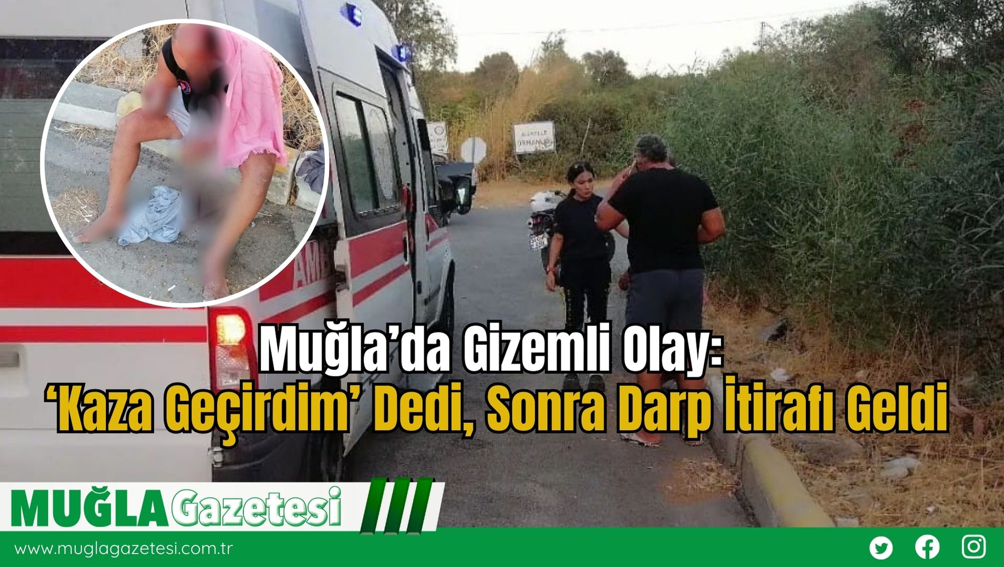 Muğla’da Gizemli Olay: ‘Kaza Geçirdim’ Dedi, Sonra Darp İtirafı Geldi