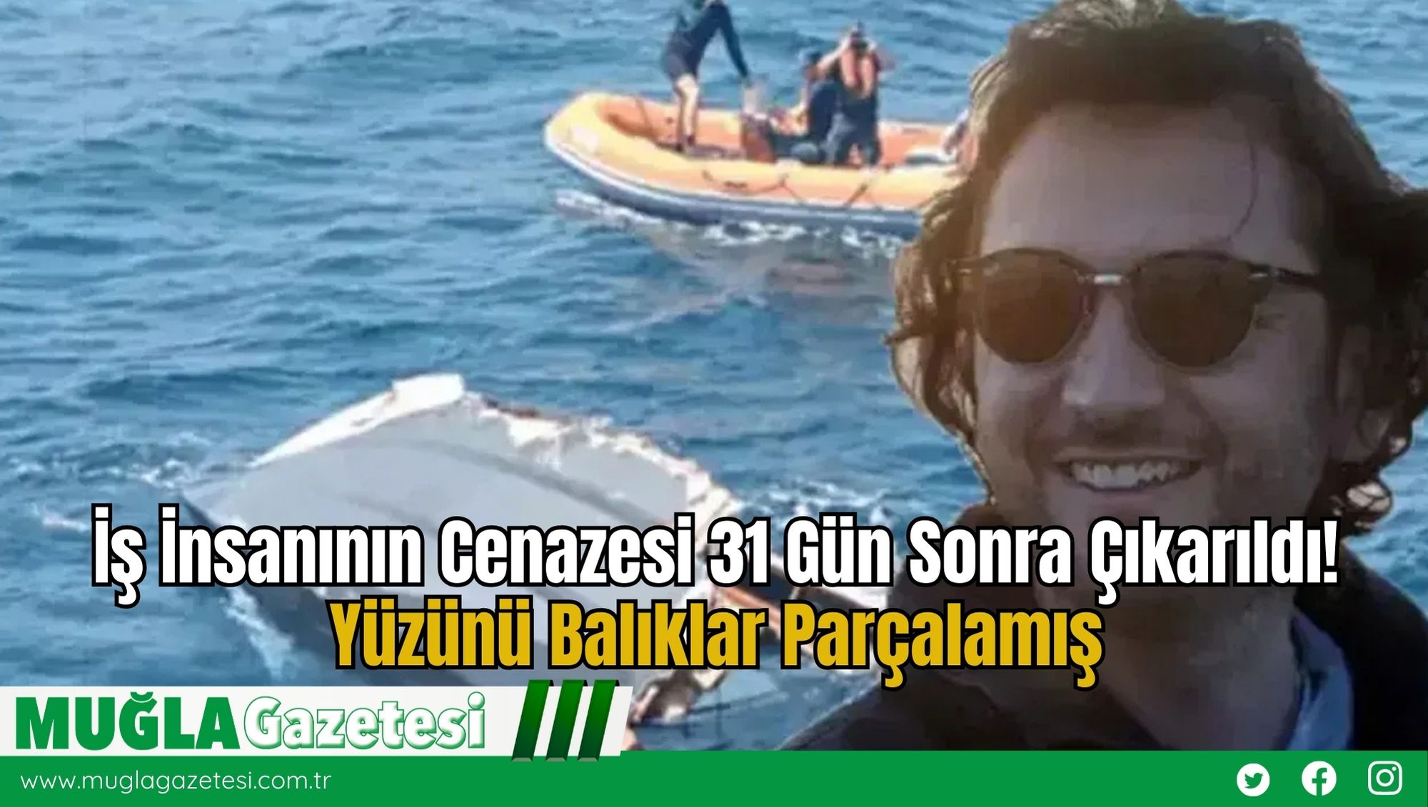 İş İnsanının Cenazesi 31 Gün Sonra Çıkarıldı! Yüzünü Balıklar Parçalamış