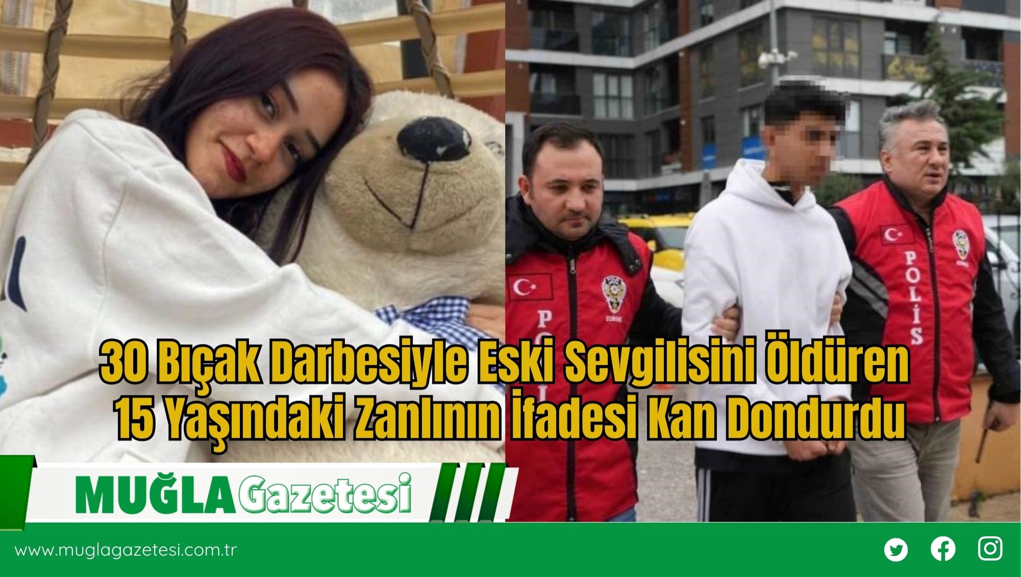 30 Bıçak Darbesiyle Eski Sevgilisini Öldüren 15 Yaşındaki Zanlının İfadesi Kan Dondurdu