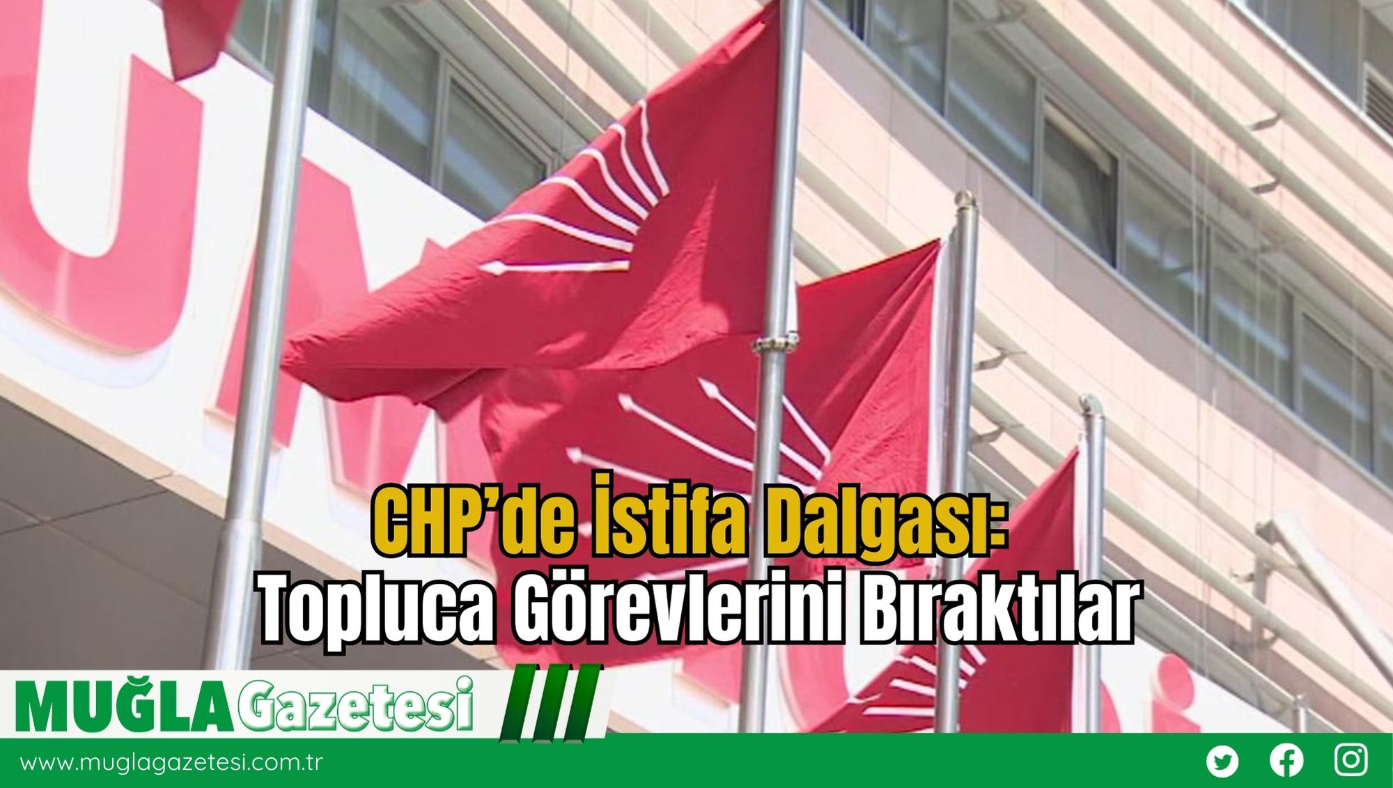 CHP’de İstifa Dalgası: Topluca Görevlerini Bıraktılar