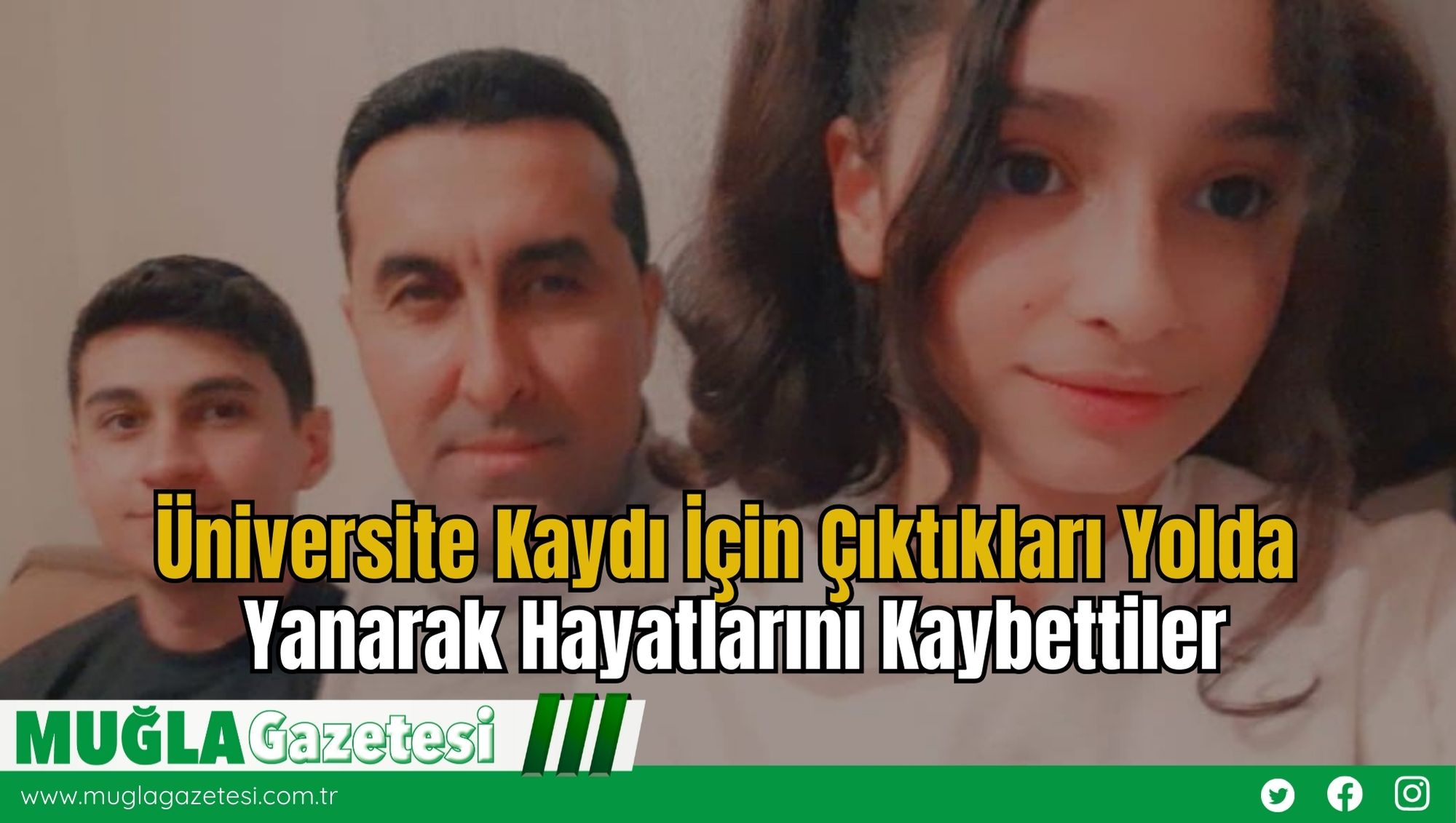 Üniversite Kaydı İçin Çıktıkları Yolda Yanarak Hayatlarını Kaybettiler