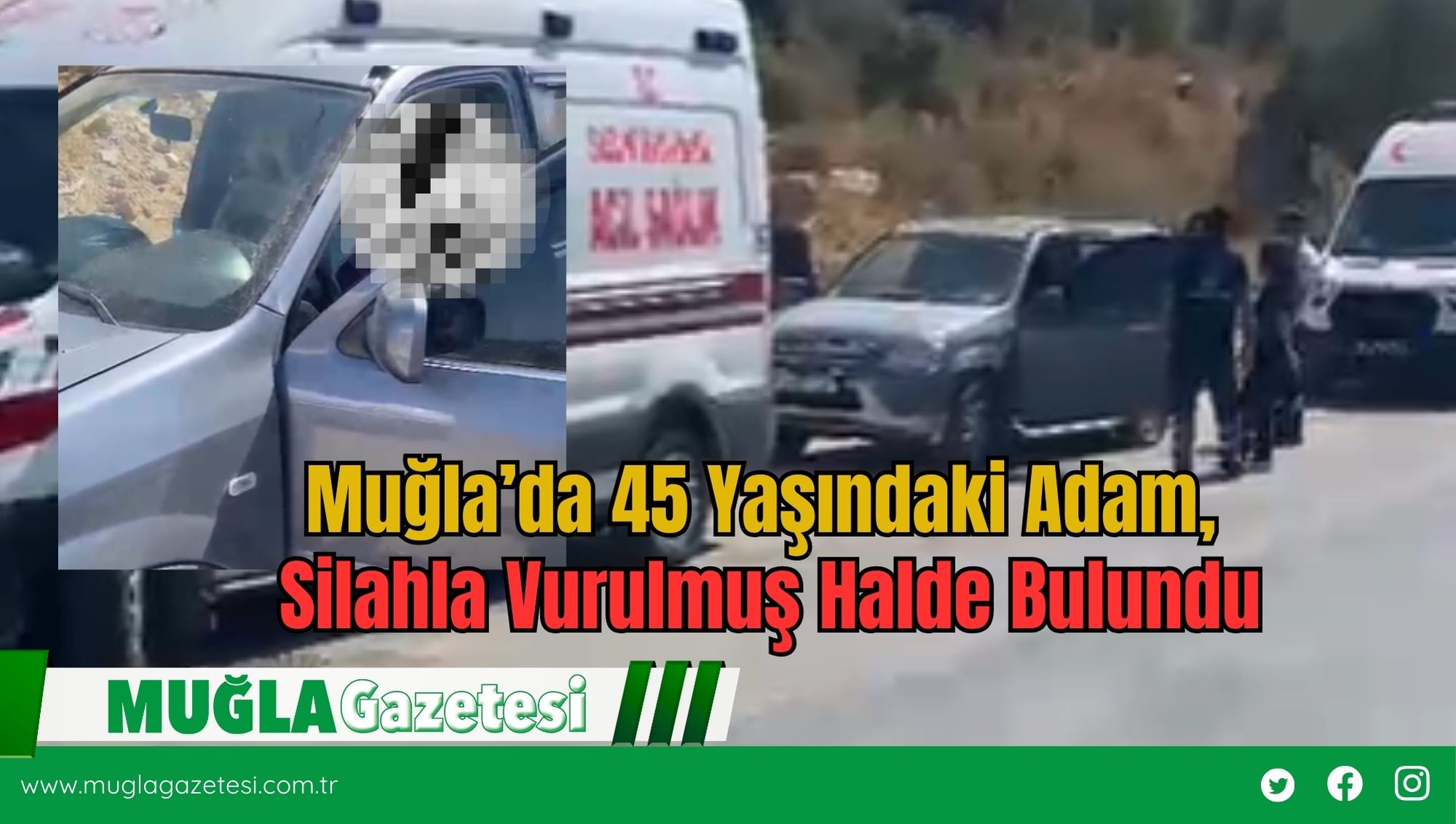 Muğla’da 45 Yaşındaki Adam, Silahla Vurulmuş Halde Bulundu