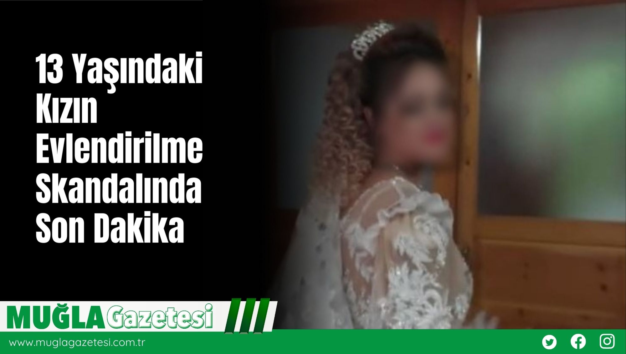 13 Yaşındaki Kızın Evlendirilme Skandalında Son Dakika