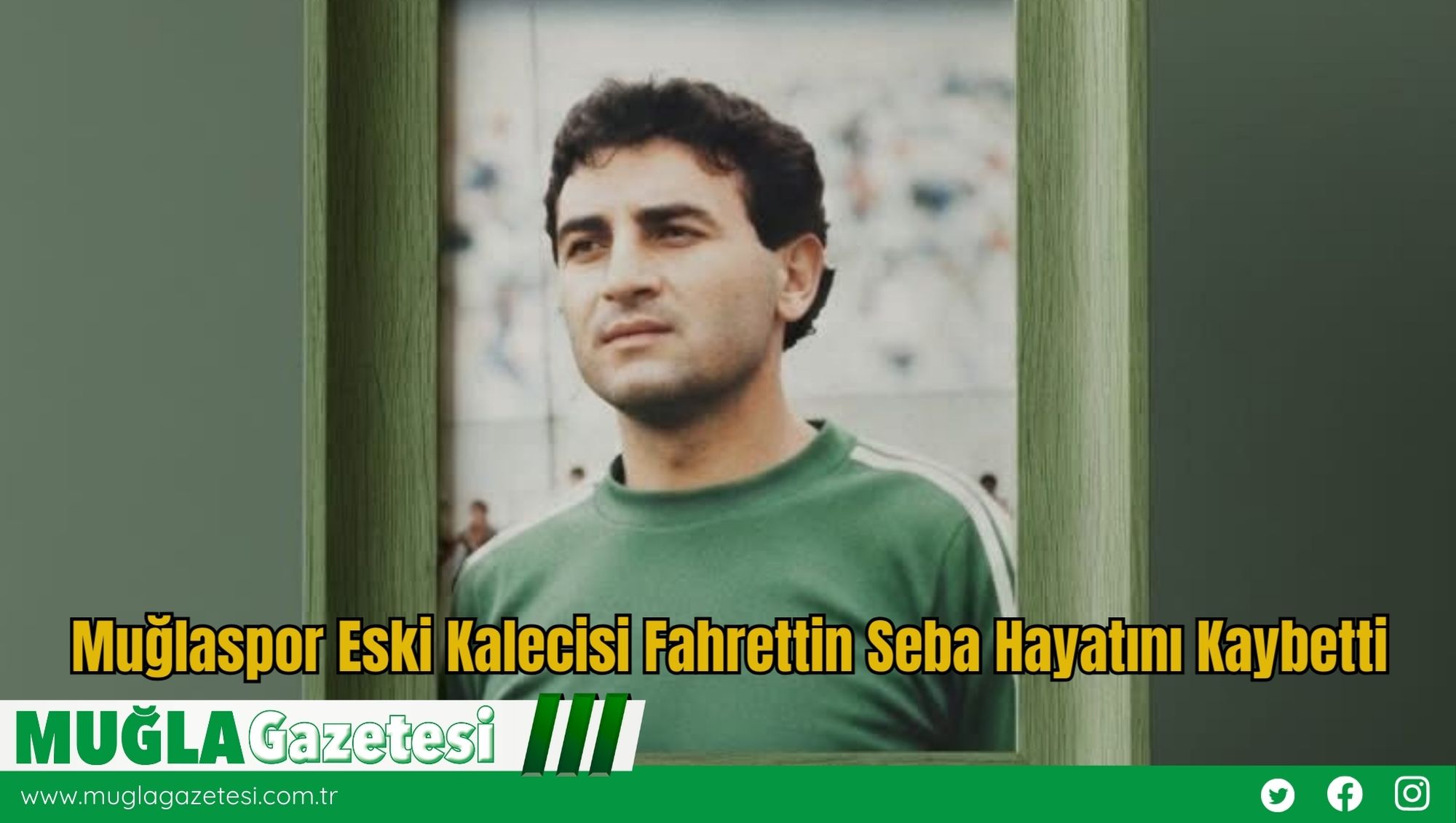 Muğlaspor Eski Kalecisi Fahrettin Seba Hayatını Kaybetti