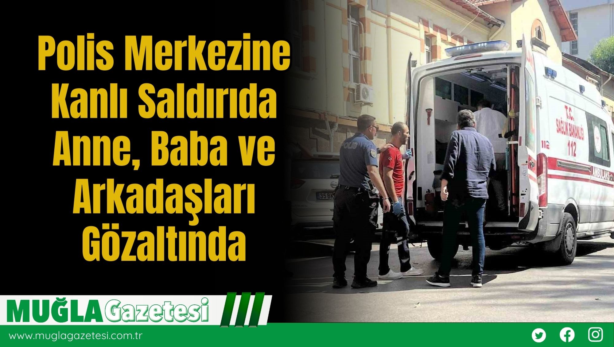 Polis Merkezine Kanlı Saldırıda: Anne, Baba ve Arkadaşları Gözaltında