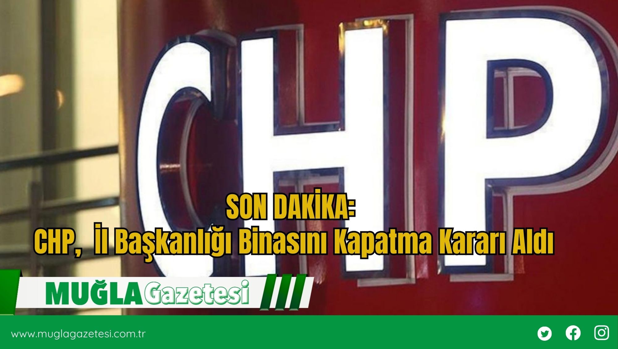 SON DAKİKA: CHP,  İl Başkanlığı Binasını Kapatma Kararı Aldı