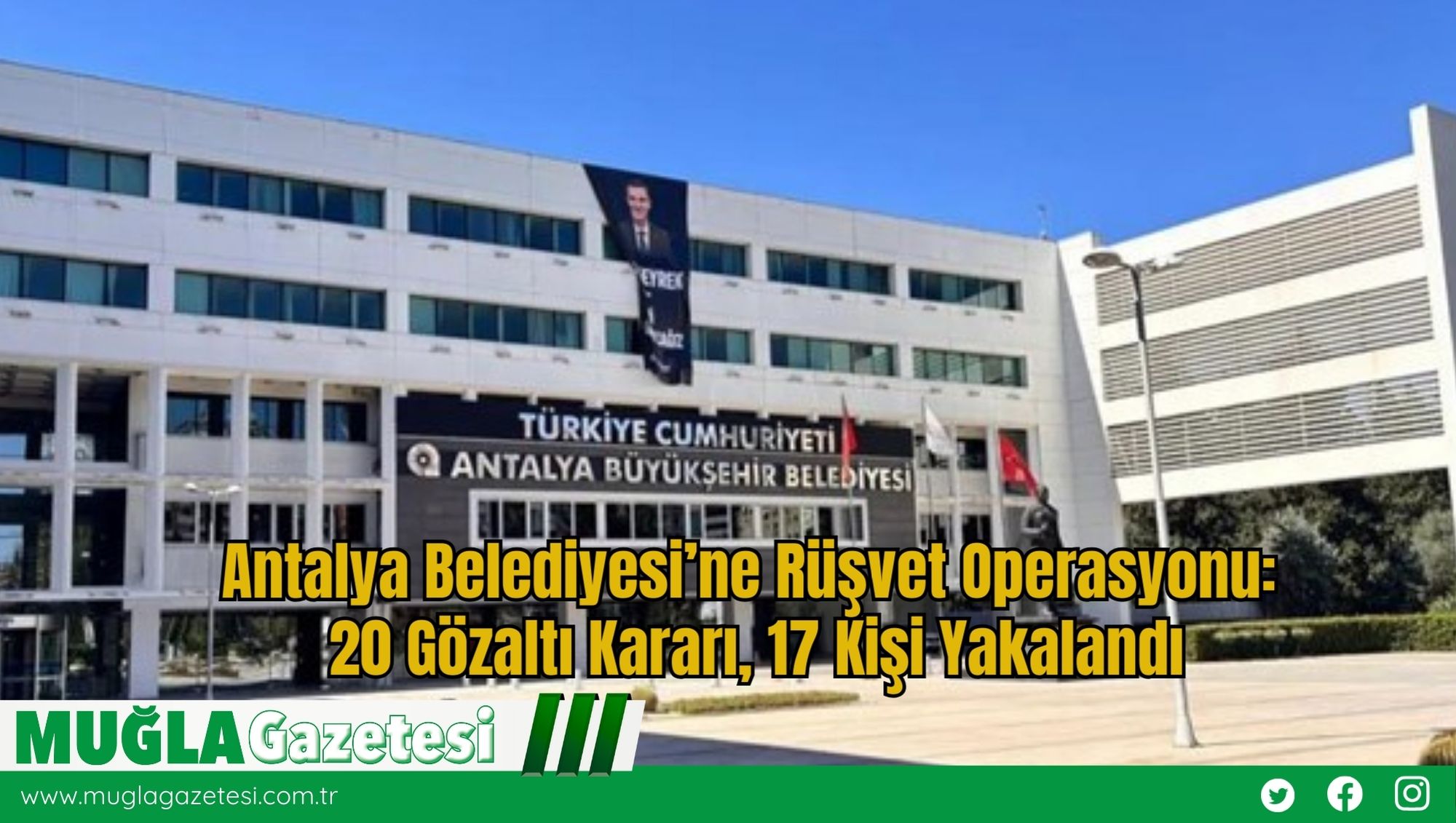 Antalya Belediyesi’ne Rüşvet Operasyonu: 20 Gözaltı Kararı, 17 Kişi Yakalandı