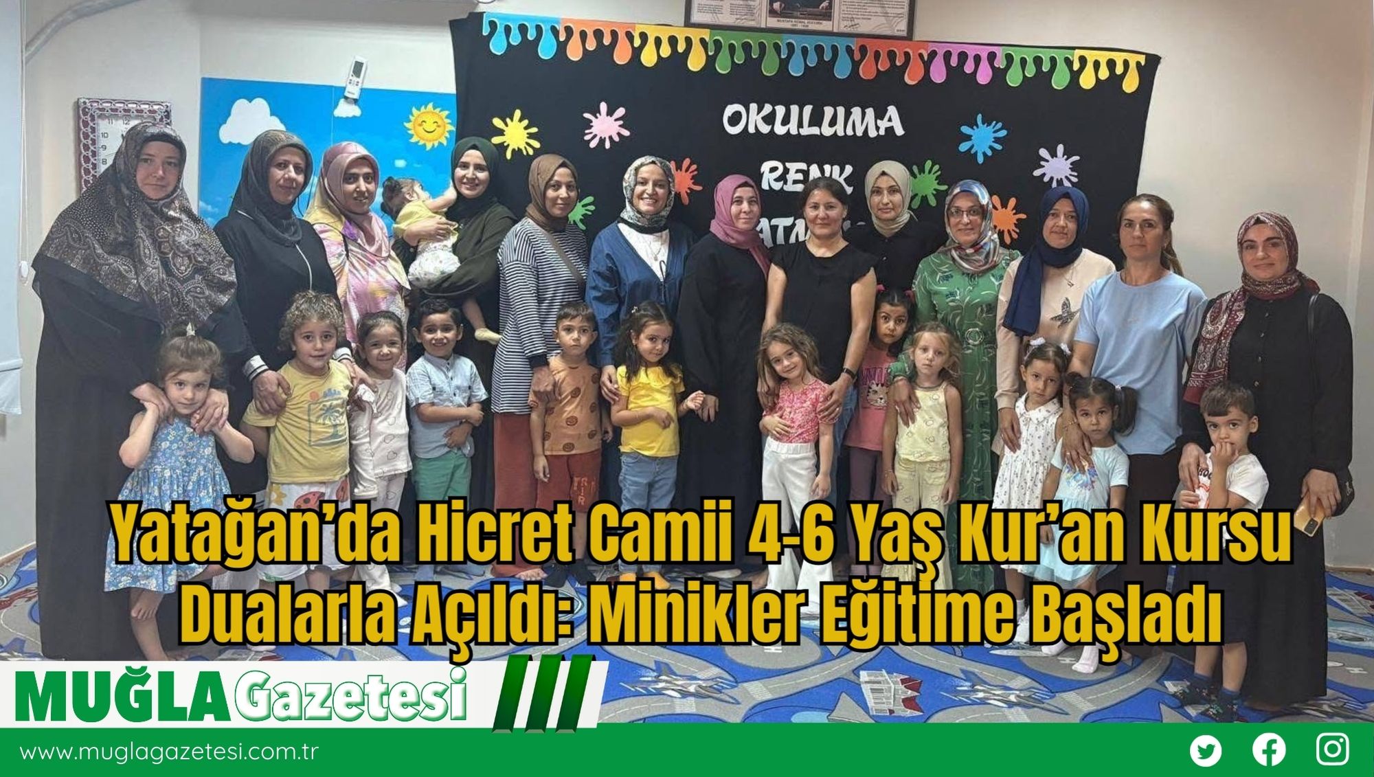 Yatağan’da Hicret Camii 4-6 Yaş Kur’an Kursu Dualarla Açıldı: Minikler Eğitime Başladı