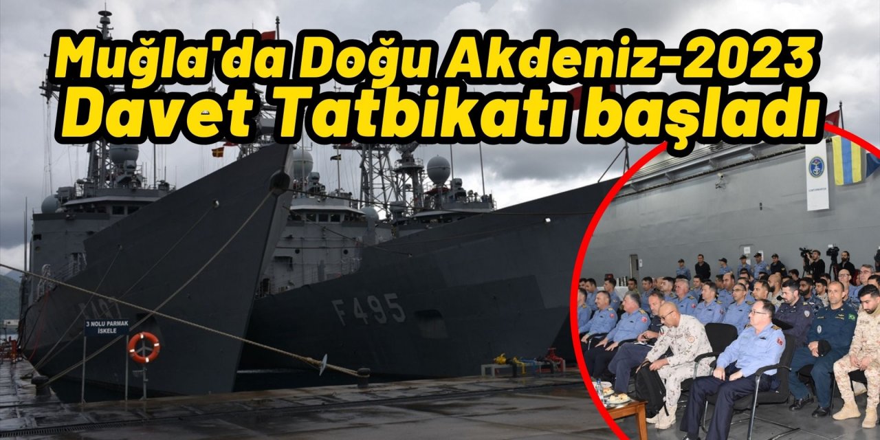 Muğla'da Doğu Akdeniz-2023 Davet Tatbikatı başladı