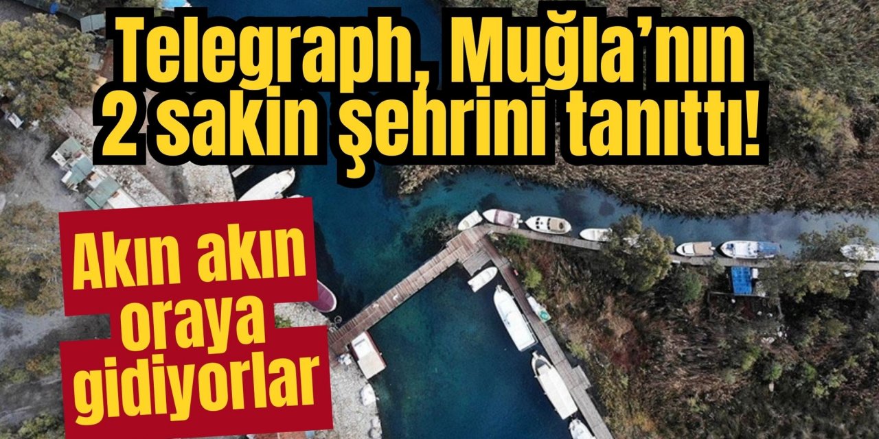 Telegraph, Muğla’nın 2 sakin şehrini tanıttı! Akın akın oraya gidiyorlar