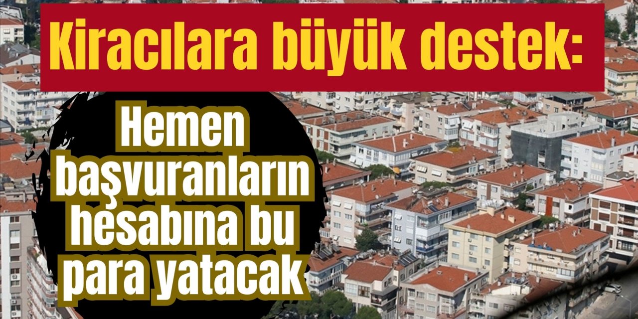 Kiracılara büyük destek: Hemen başvuranların hesabına bu para yatacak