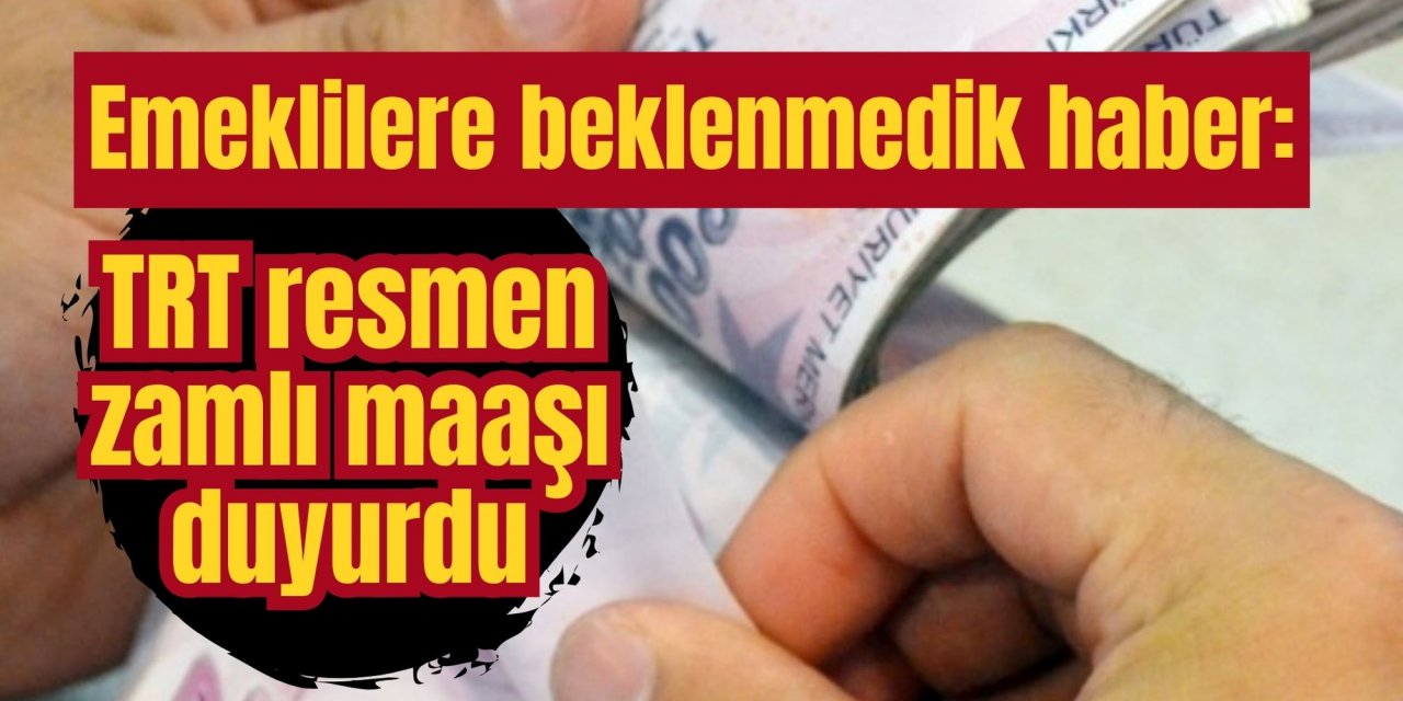 Emeklilere beklenmedik haber: TRT resmen zamlı maaşı duyurdu