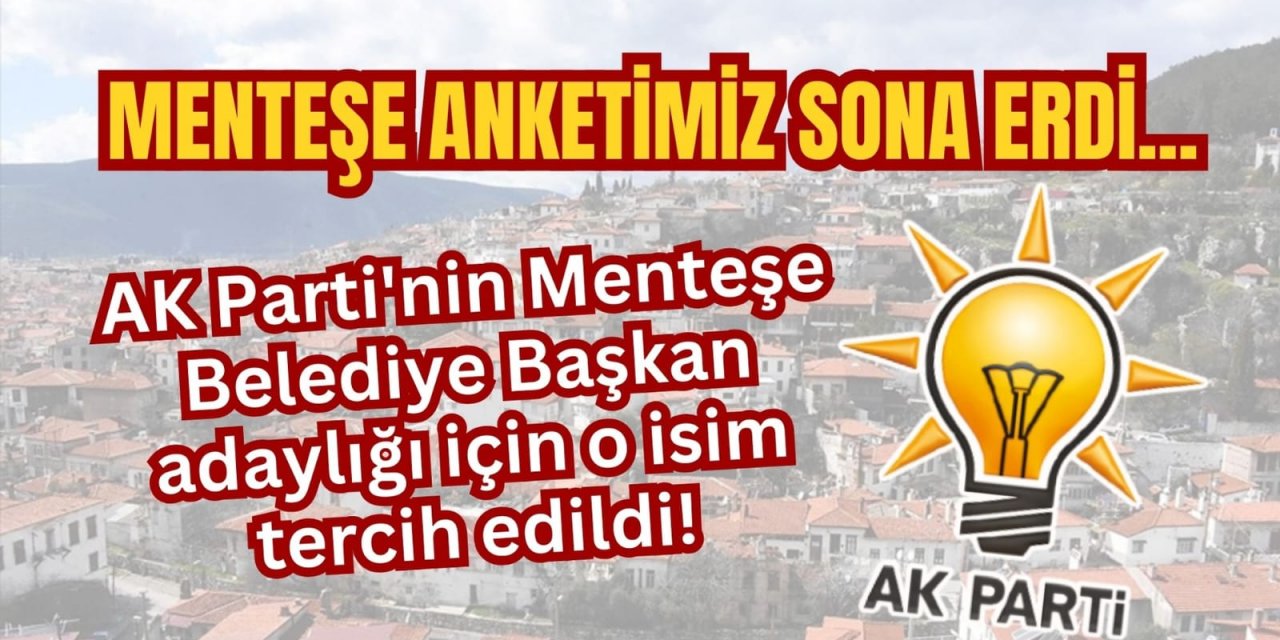 MENTEŞE ANKETİMİZ SONA ERDİ... AK Parti'nin Menteşe Belediye Başkan adaylığı için o isim tercih edildi!