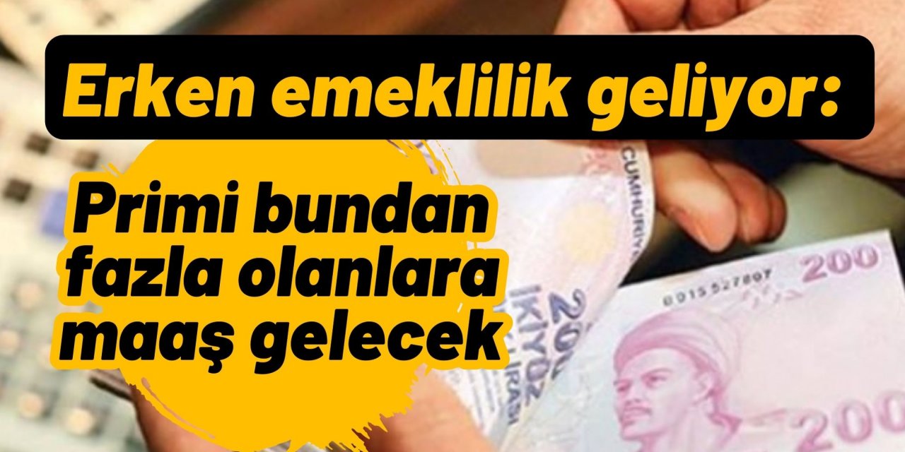 Erken emeklilik geliyor: Primi bundan fazla olanlara maaş gelecek
