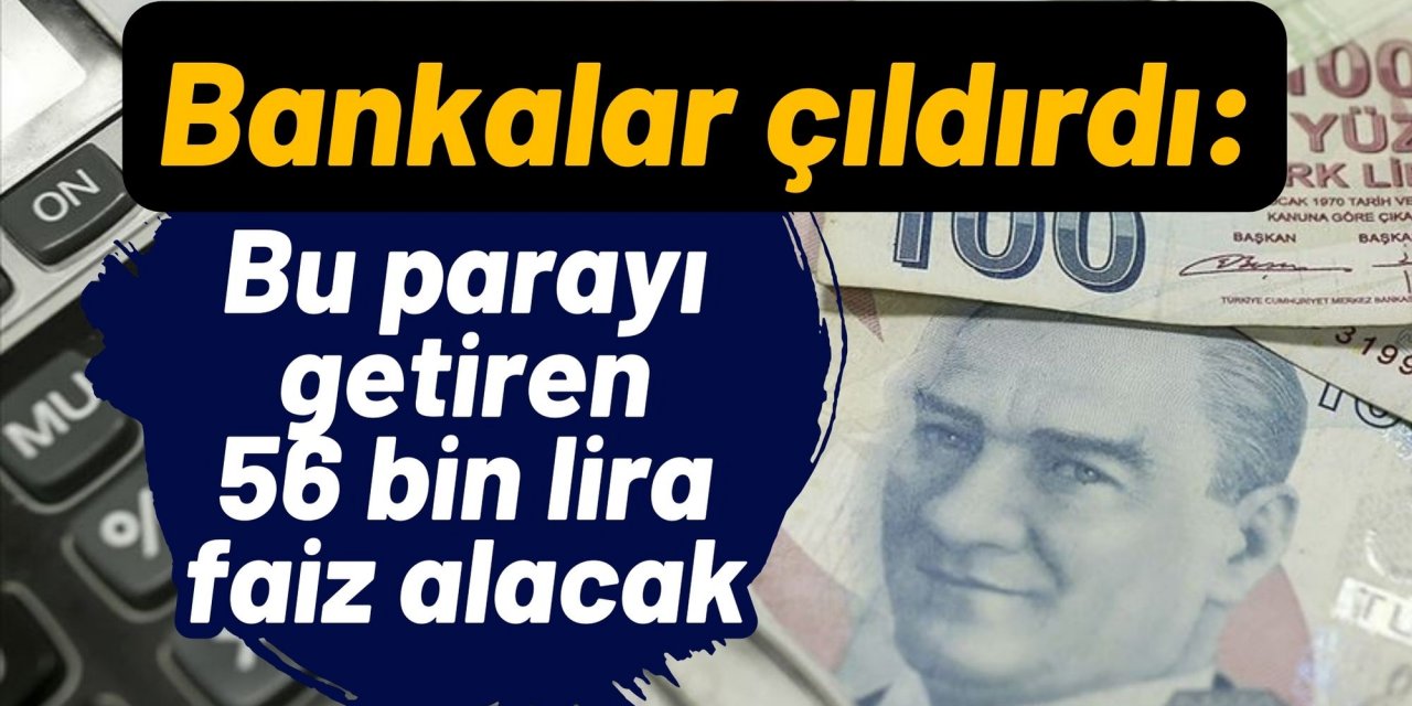 Bankalar çıldırdı: Bu parayı getiren 56 bin lira faiz alacak