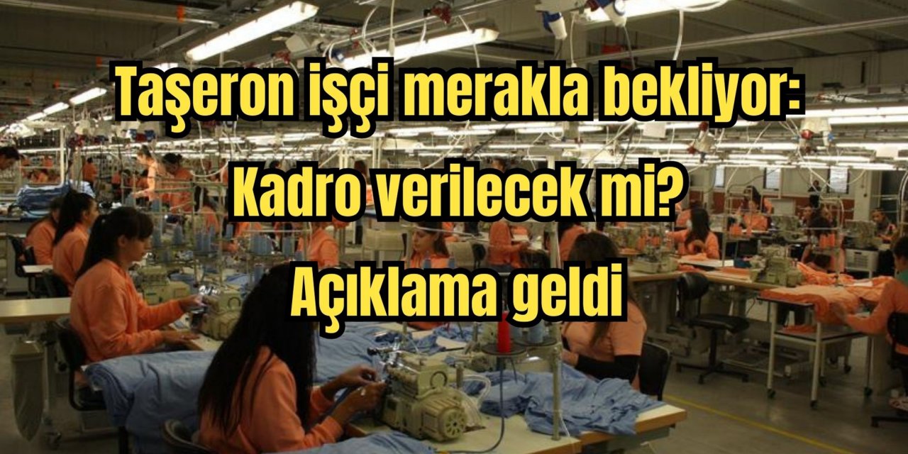 Taşeron işçi merakla bekliyor: Kadro verilecek mi? Açıklama geldi