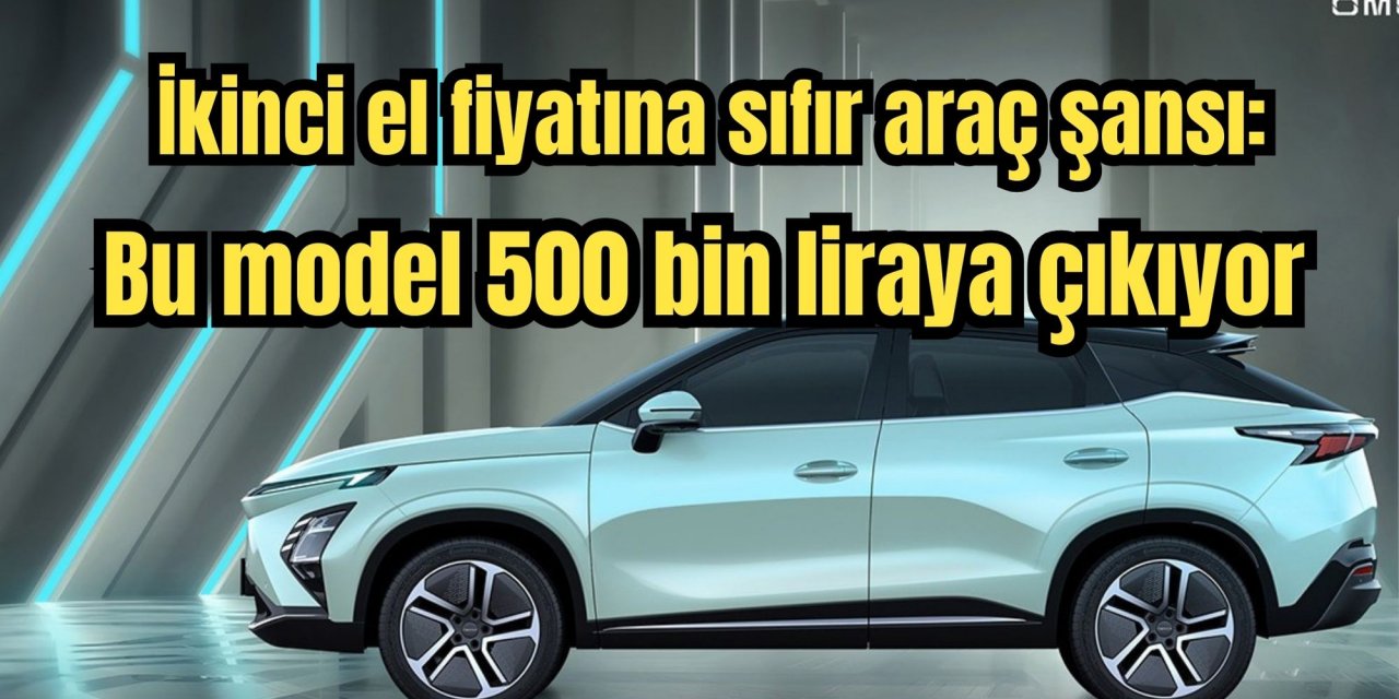 İkinci el fiyatına sıfır araç şansı: Bu model 500 bin liraya çıkıyor