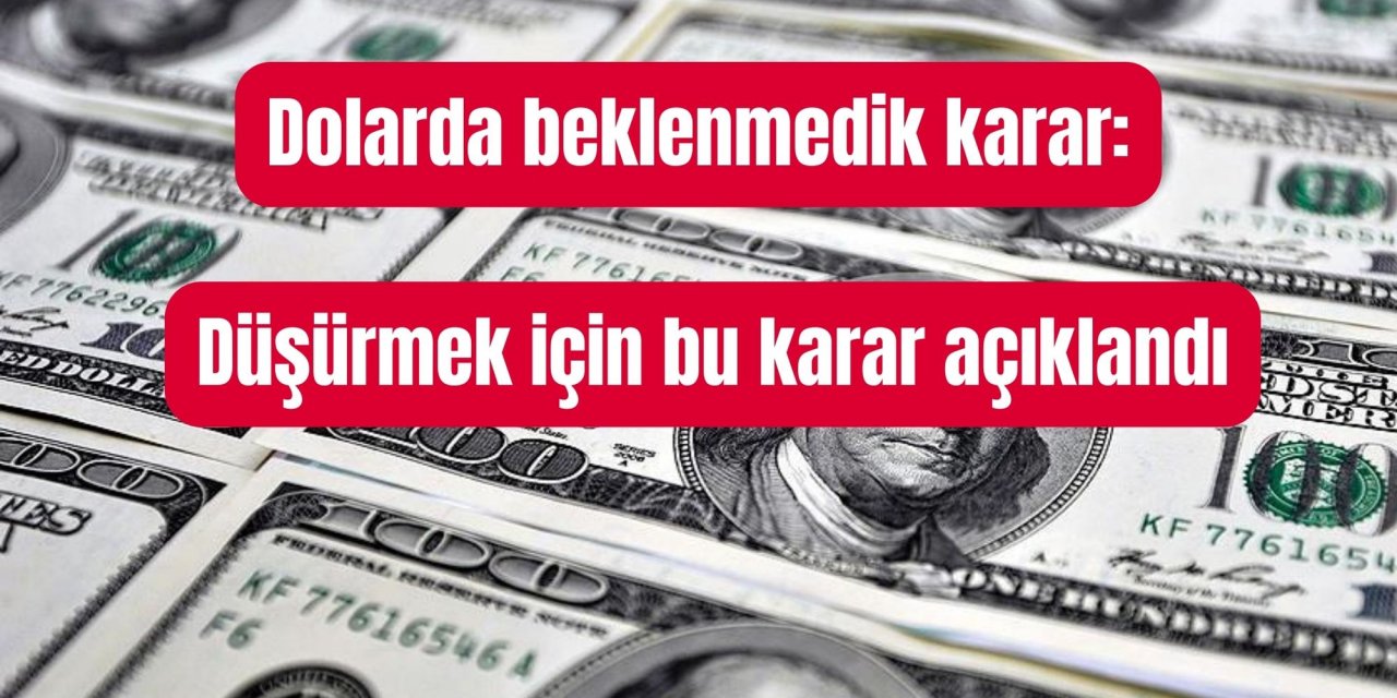 Dolarda beklenmedik karar: Düşürmek için bu karar açıklandı