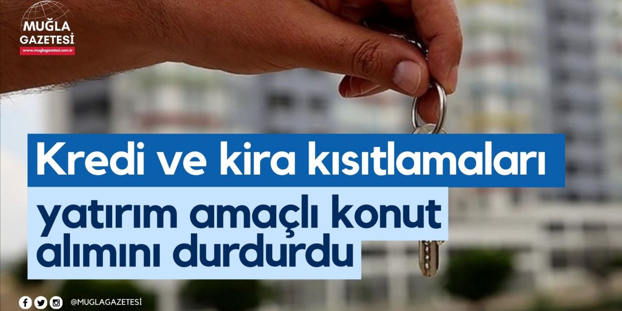 Kredi ve kira kısıtlamaları yatırım amaçlı konut alımını durdurdu