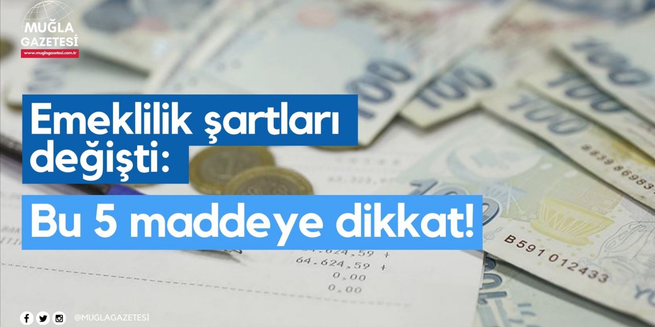 Emeklilik şartları değişti: Bu 5 maddeye dikkat!