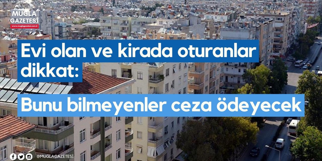 Evi olan ve kirada oturanlar dikkat: Bunu bilmeyenler ceza ödeyecek