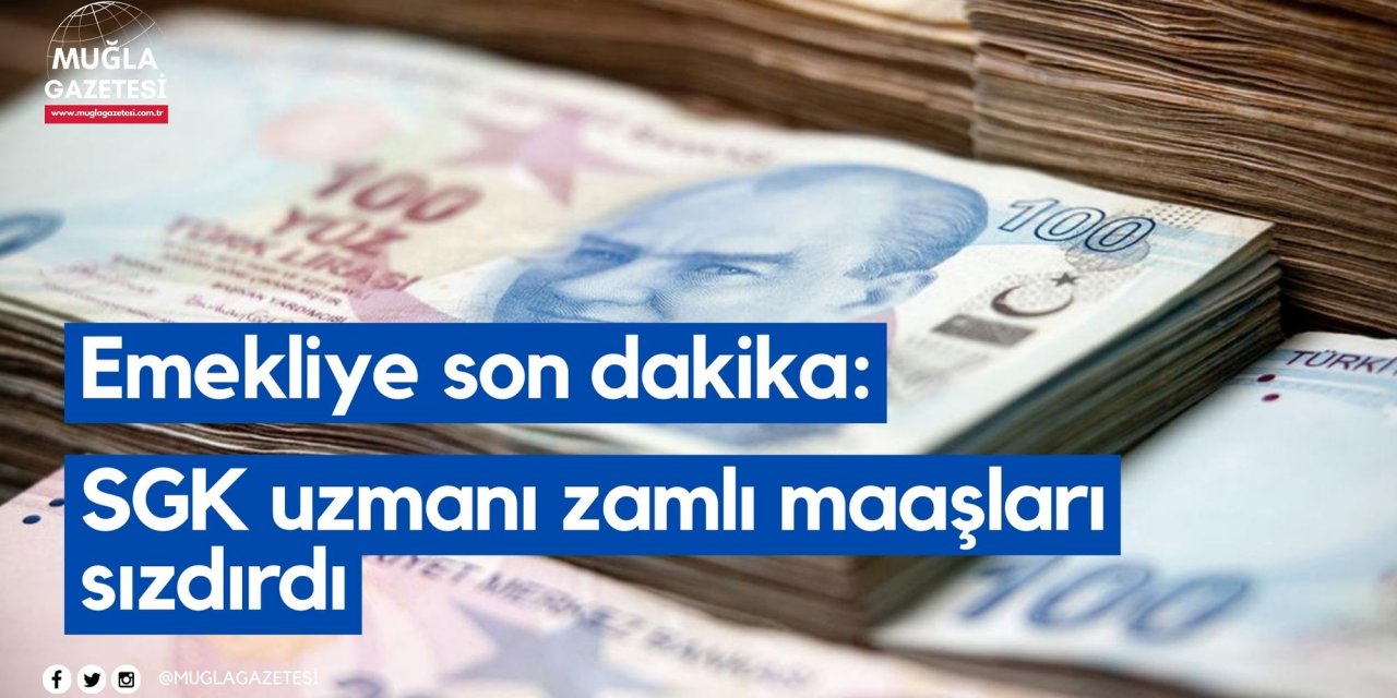 Emekliye son dakika: SGK uzmanı zamlı maaşları sızdırdı