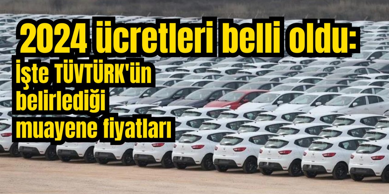 2024 ücretleri belli oldu: İşte TÜVTÜRK'ün belirlediği muayene fiyatları