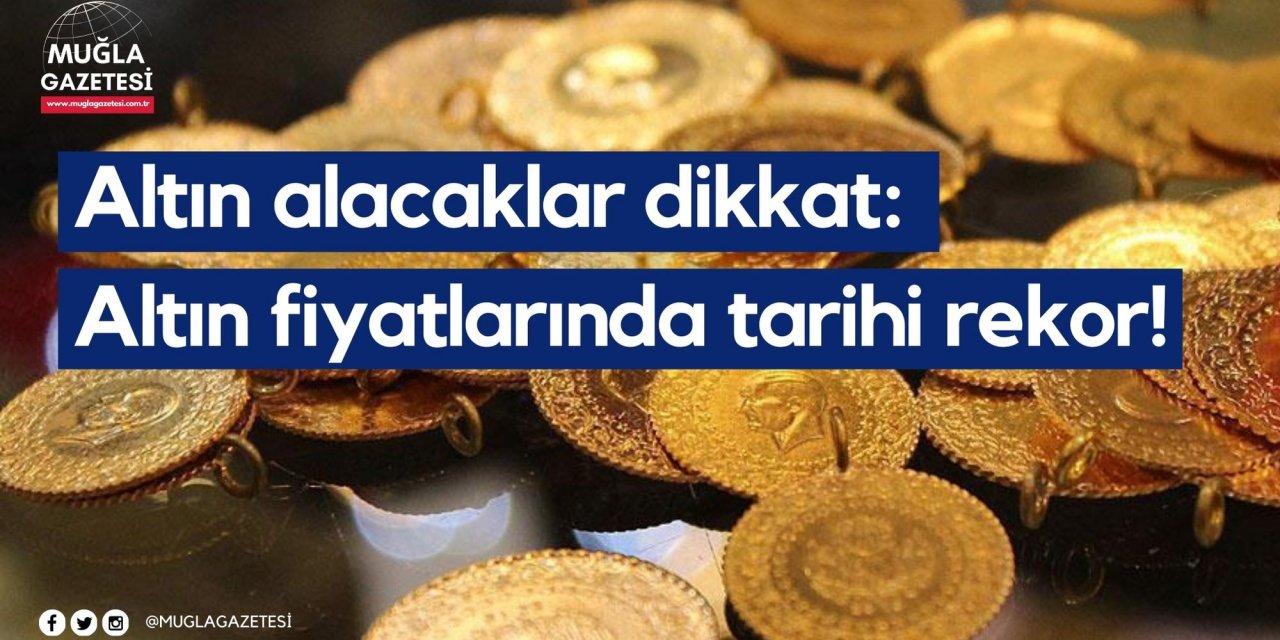 Altın alacaklar dikkat: Altın fiyatlarında tarihi rekor!