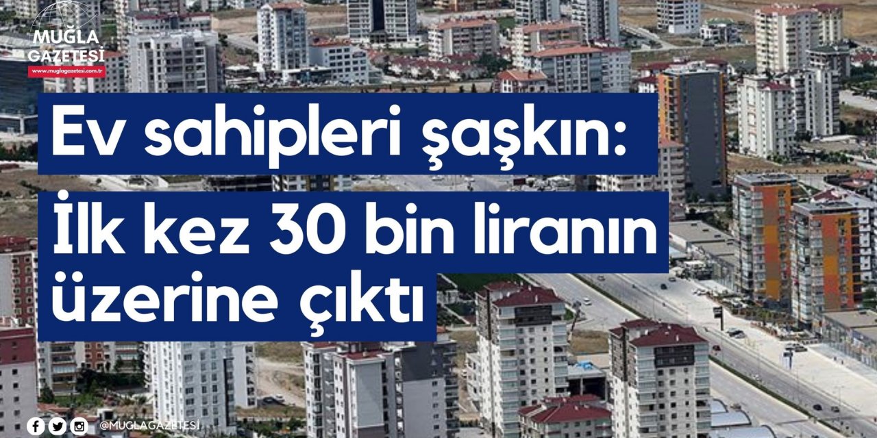 Ev sahipleri şaşkın: İlk kez 30 bin liranın üzerine çıktı