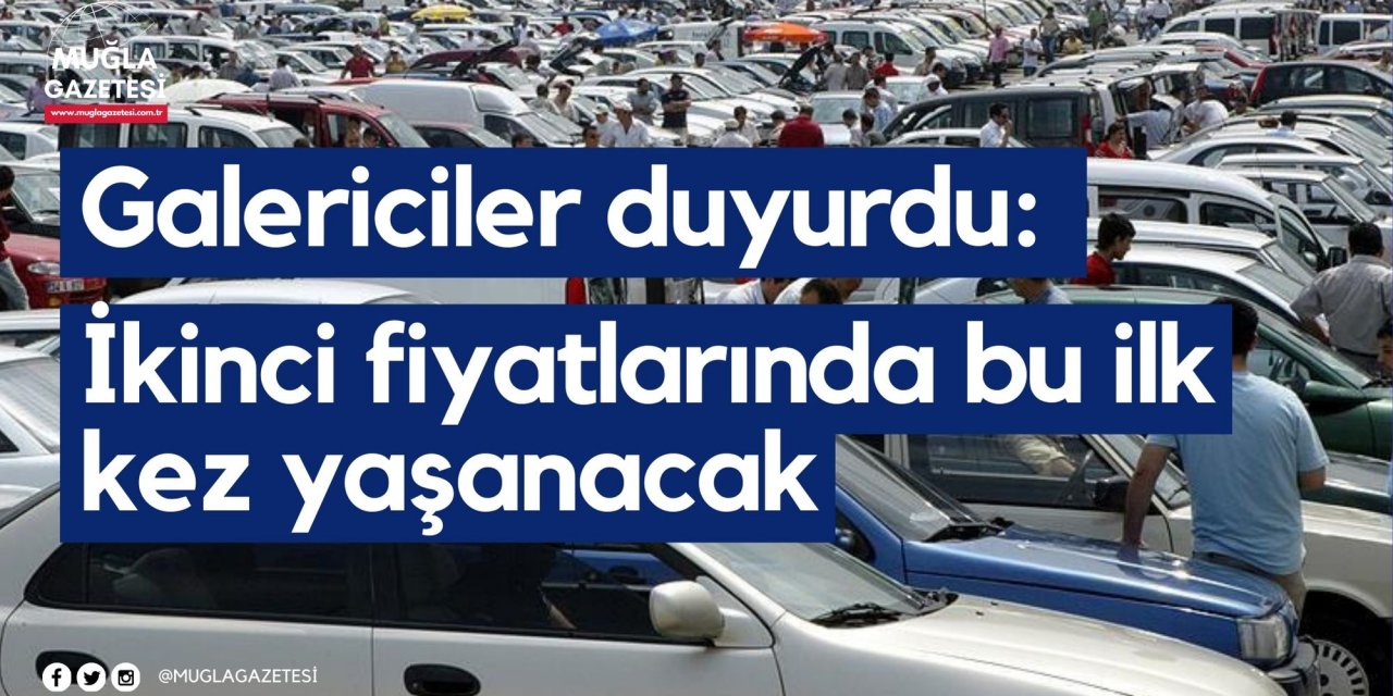 Galericiler duyurdu: İkinci fiyatlarında bu ilk kez yaşanacak