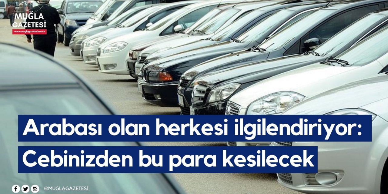 Arabası olan herkesi ilgilendiriyor: Cebinizden bu para kesilecek