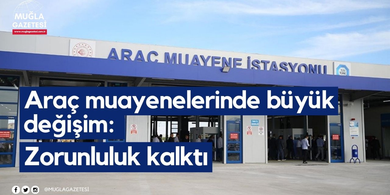 Araç muayenelerinde büyük değişim: Zorunluluk kalktı