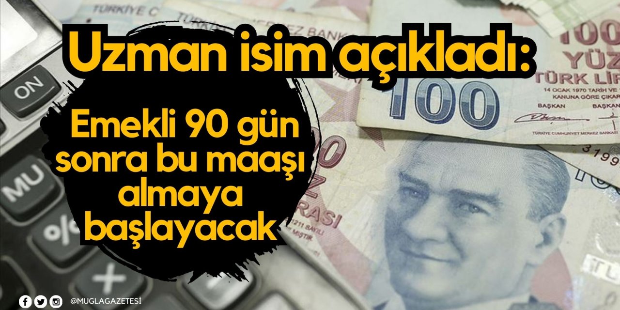 Uzman isim açıkladı: Emekli 90 gün sonra bu maaşı almaya başlayacak
